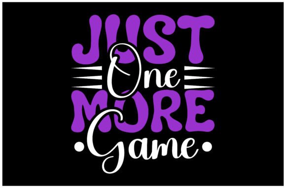 Just One More Game SVG: Graphics for T-Shirt Designs