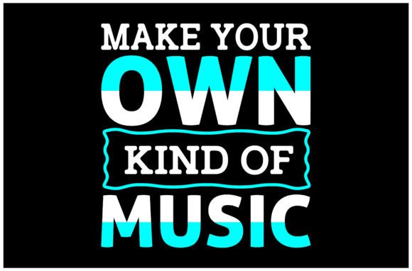 Make Your Own Kind of Music SVG: Graphics & T-Shirt Designs