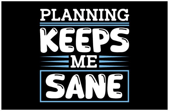 Planning Keeps Me Sane SVG Design for Graphics