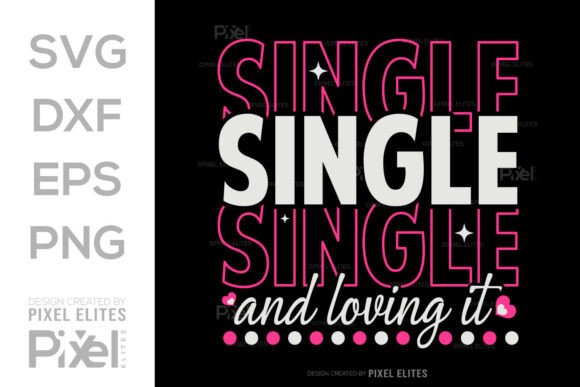 Single and Loving It SVG: Graphics for T-Shirt Designs