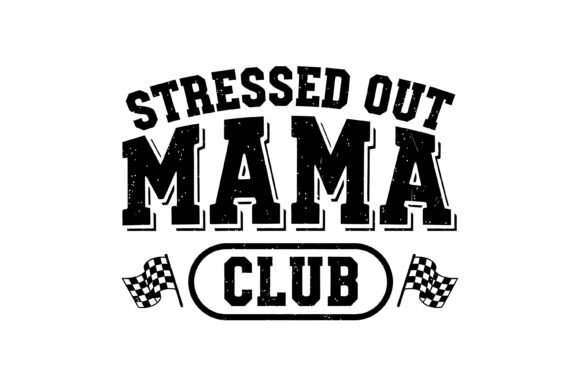 Stressed Out Mama Club Design: Graphics for T-Shirt Designs
