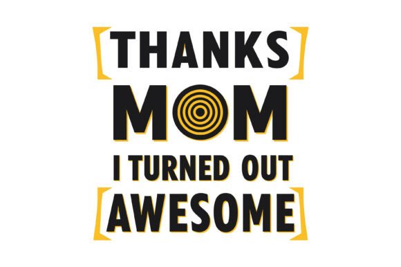 Thanks Mom I’m Awesome Graphics for T-Shirt Designs