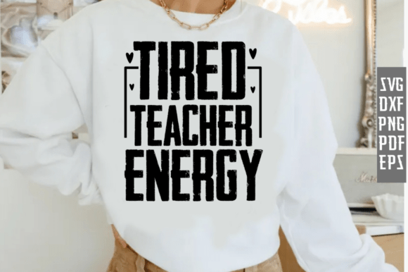 Tired Teacher Energy Graphics for T-Shirt Designs